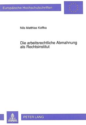 Die arbeitsrechtliche Abmahnung als Rechtsinstitut von Koffka,  Nils M.