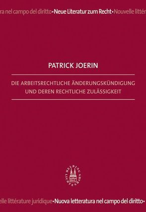 Die arbeitsrechtliche Änderungskündigung und deren rechtliche Zulässigkeit von Joerin,  Patrick