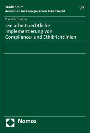 Die arbeitsrechtliche Implementierung von Compliance- und Ethikrichtlinien von Schneider,  David