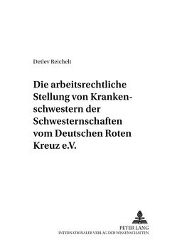 Die arbeitsrechtliche Stellung der Rote-Kreuz-Schwestern von Reichelt,  Detlev