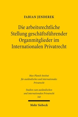 Die arbeitsrechtliche Stellung geschäftsführender Organmitglieder im Internationalen Privatrecht von Jenderek,  Fabian