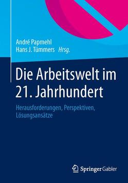 Die Arbeitswelt im 21. Jahrhundert von Papmehl,  André, Tümmers,  Hans J.