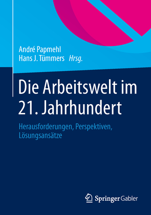 Die Arbeitswelt im 21. Jahrhundert von Papmehl,  André, Tümmers,  Hans J.