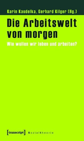 Die Arbeitswelt von morgen von Kaudelka,  Karin, Kilger,  Gerhard