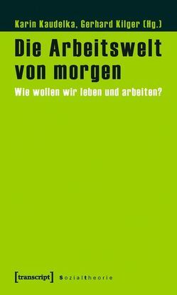 Die Arbeitswelt von morgen von Kaudelka,  Karin, Kilger,  Gerhard