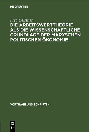 Die Arbeitswerttheorie als die wissenschaftliche Grundlage der Marxschen politischen Ökonomie von Oelßner,  Fred