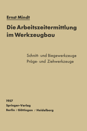 Die Arbeitszeitermittlung im Werkzeugbau von Mindt,  E.