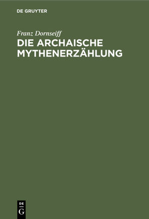 Die archaische Mythenerzählung von Dornseiff,  Franz