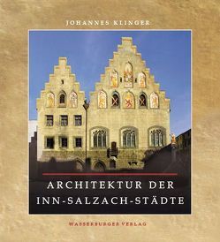 Die Architektur der Inn-Salzach-Städte von Klinger,  Johannes