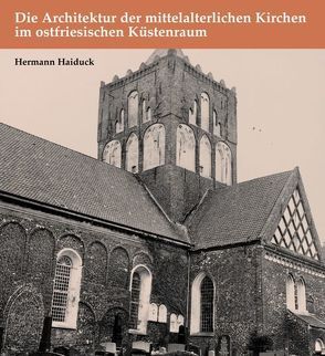 Die Architektur der mittelalterlichen Kirchen im ostfriesischen Küstenraum von Haiduck,  Hermann