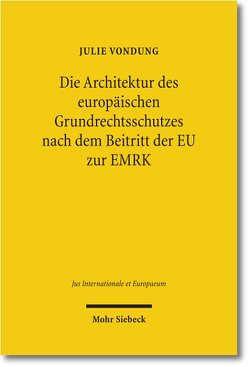 Die Architektur des europäischen Grundrechtsschutzes nach dem Beitritt der EU zur EMRK von Vondung,  Julie