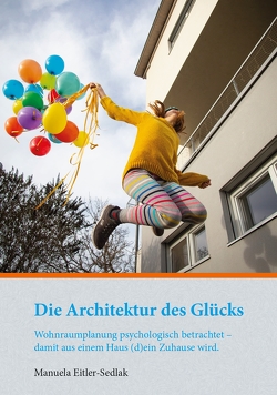 Die Architektur des Glücks von Eitler-Sedlak,  Manuela