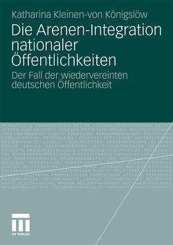 Die Arenen-Integration nationaler Öffentlichkeiten von Kleinen-von Königslöw,  Katharina