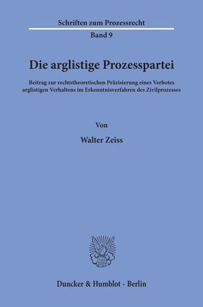 Die arglistige Prozesspartei. von Zeiss,  Walter