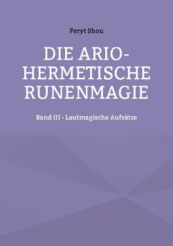 Die ario-hermetische Runenmagie von Shou,  Peryt