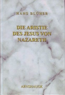 Die Aristie des Jesus von Nazareth von Blüher,  Hans