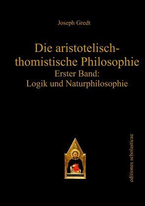 Die aristotelisch-thomistische Philosophie von Gredt,  Joseph