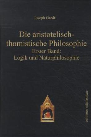 Die aristotelisch-thomistische Philosophie von Gredt,  Joseph