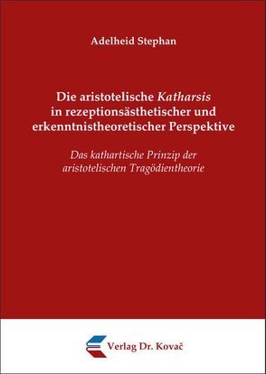 Die aristotelische Katharsis in rezeptionsästhetischer und erkenntnistheoretischer Perspektive von Stephan,  Adelheid