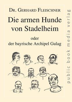 Die armen Hunde von Stadelheim von Fleischner,  Gerhard