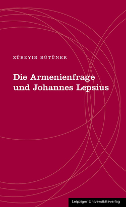 Die Armenienfrage und Johannes Lepsius von Bütüner,  Zübeyir