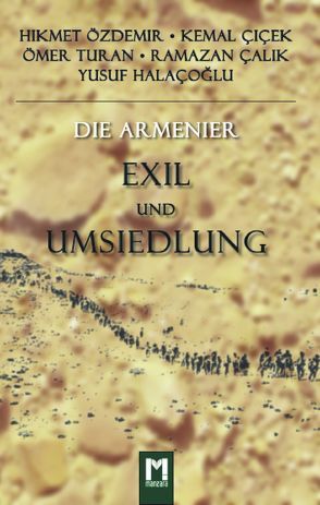 Die Armenier: Exil und Umsiedlung von Bölge,  Kemal, Çiçek,  Kemal, Halaçoğlu,  Yusuf, Ömer,  Turan, Özdemir,  Hikmet, Ramazan,  Çalık