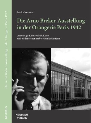 Die Arno Breker-Ausstellung in der Orangerie Paris 1942 von Neuhaus,  Patrick