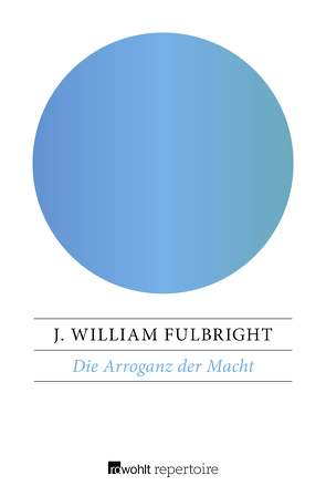 Die Arroganz der Macht von Fulbright,  J. William, Neumann-Hoditz,  Reinhold