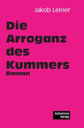 Die Arroganz des Kummers von Leiner,  Jakob