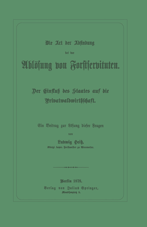 Die Art der Abfindung bei der Ablösung von Forstservituten von Heiß,  Ludwig
