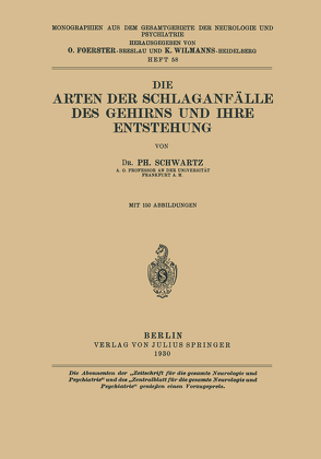 Die Arten der Schlaganfälle des Gehirns und ihre Entstehung von Foerster,  O., Schwartz,  Ph., Wilmanns,  K.