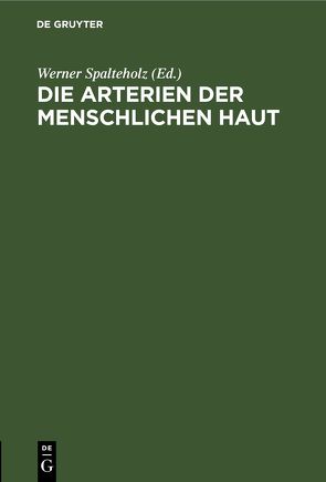 Die Arterien der menschlichen Haut von Spalteholz,  Werner