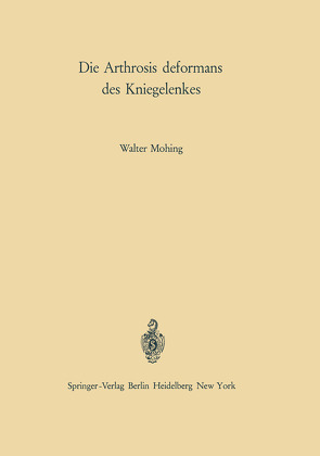 Die Arthrosis deformans des Kniegelenkes von Idelberger,  K., Mohing,  Walter