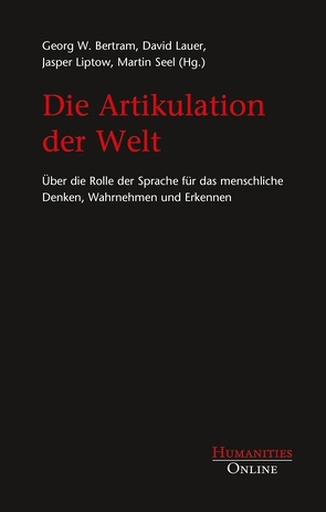 Die Artikulation der Welt von Bertram,  Georg W, Lauer,  David, Liptow,  Jasper, Seel,  Martin