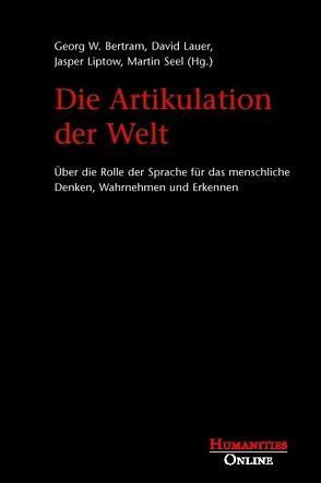 Die Artikulation der Welt von Bertram,  Georg W, Lauer,  David, Liptow,  Jasper, Seel,  Martin