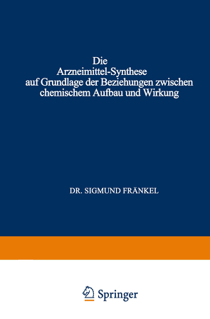 Die Arzneimittel-Synthese auf Grundlage der Beziehungen Zwischen Chemischem Aufbau und Wirkung von Fränkel,  Sigmund