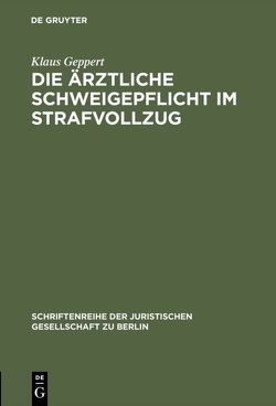 Die ärztliche Schweigepflicht im Strafvollzug von Geppert,  Klaus