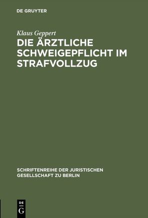 Die ärztliche Schweigepflicht im Strafvollzug von Geppert,  Klaus