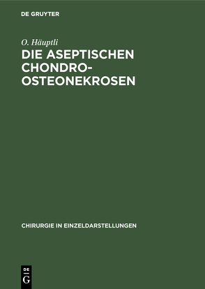 Die aseptischen Chondro-Osteonekrosen von Häuptli,  O.