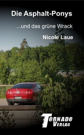 Die Asphalt-Ponys und das grüne Wrack von Laue,  Nicole