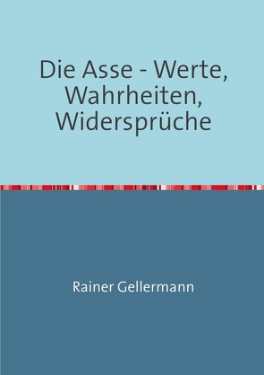 Die Asse – Werte, Wahrheiten, Widersprüche von Gellermann,  Rainer