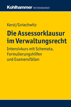 Die Assessorklausur im Verwaltungsrecht von Gniechwitz,  Christoffer, Kerst,  Andreas