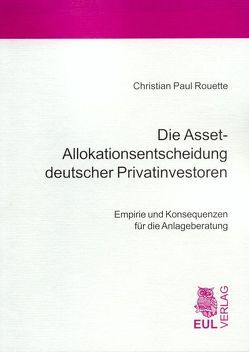 Die Asset-Allokationsentscheidung deutscher Privatinvestoren von Rouette,  Christian P