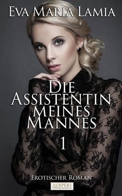 Die Assistentin Meines Mannes 1 von Lamia,  Eva Maria