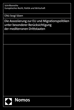 Die Assoziierung zur EU und Migrationspolitiken unter besonderer Berücksichtigung der mediterranen Drittstaaten von Sözen,  Ülkü Sezgi