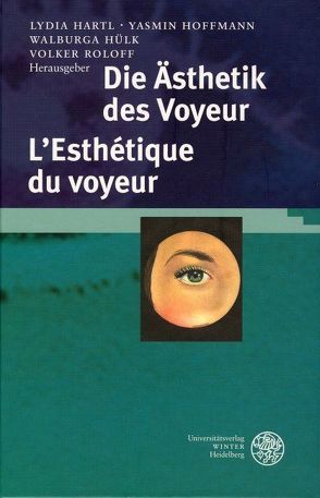 Die Ästhetik des Voyeur. L’Esthétique du voyeur von Hartl,  Lydia, Hoffmann,  Yasmin, Hülk,  Walburga, Roloff,  Volker