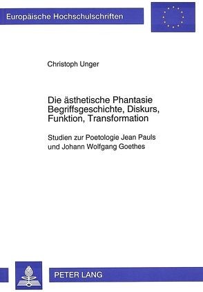 Die ästhetische Phantasie- Begriffsgeschichte, Diskurs, Funktion, Transformation von Unger,  Christoph