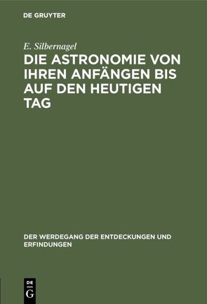 Die Astronomie von ihren Anfängen bis auf den heutigen Tag von Silbernagel,  E.