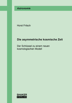 Die asymmetrische kosmische Zeit von Fritsch,  Horst