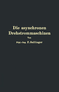 Die asynchronen Drehstrommaschinen mit und ohne Stromwender von Sallinger,  Franz